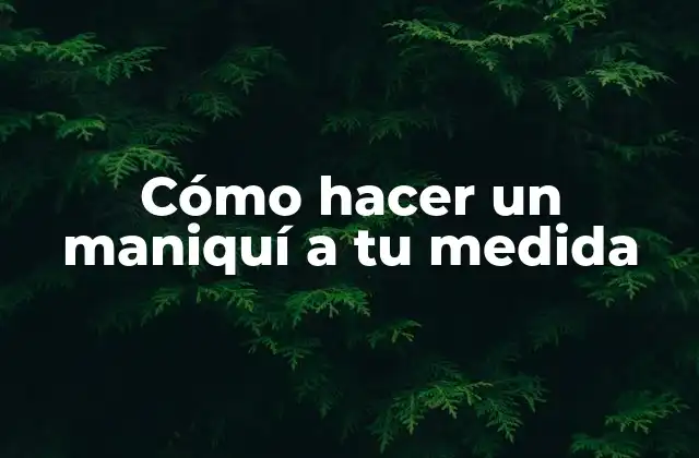 Cómo Hacer un Maniquí a Tu Medida
