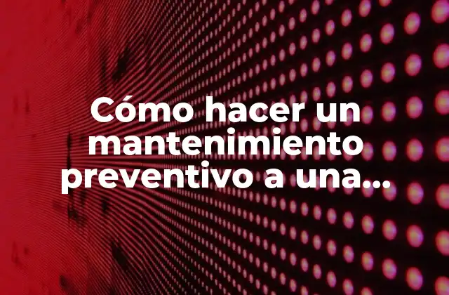 Cómo Hacer un Mantenimiento Preventivo a una Computadora