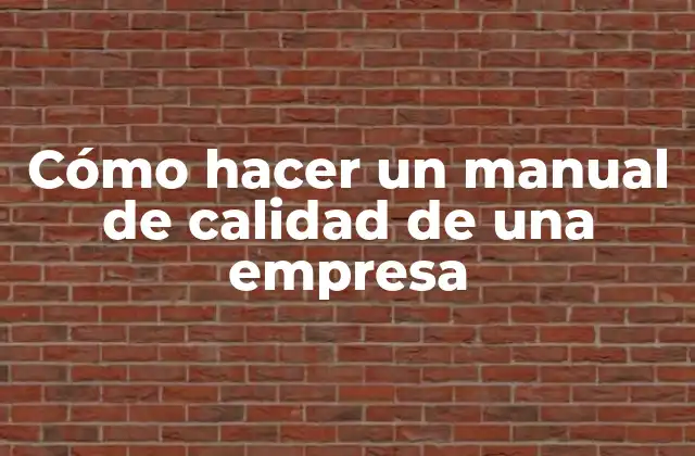 Cómo Hacer un Manual de Calidad de una Empresa