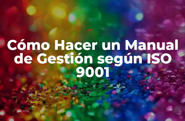 Cómo Hacer un Manual de Gestión según Iso 9001