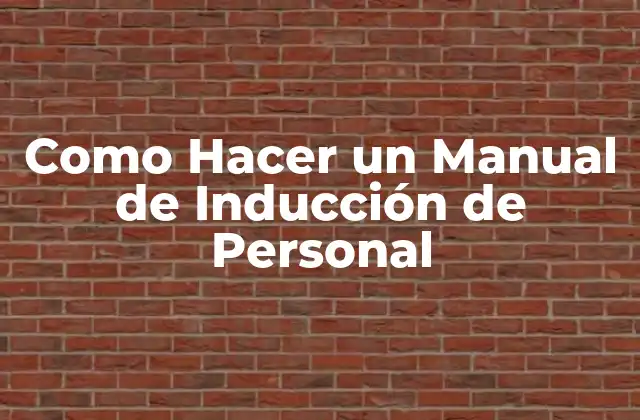 Como Hacer un Manual de Inducción de Personal