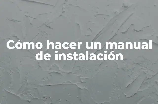 Cómo Hacer un Manual de Instalación