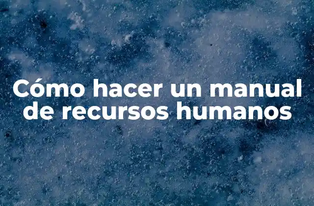 Cómo Hacer un Manual de Recursos Humanos