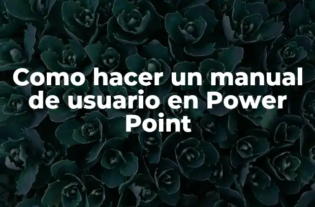 Como Hacer un Manual de Usuario en Power Point