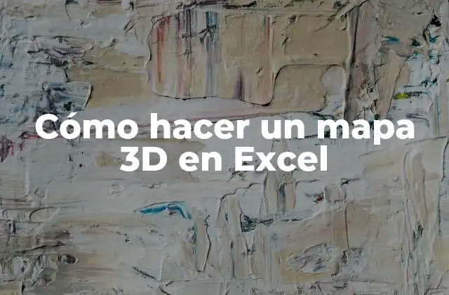 Cómo hacer un mapa 3D en Excel