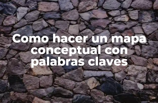 Como Hacer un Mapa Conceptual con Palabras Claves 2 ¿Qué es un mapa conceptual con palabras claves?
