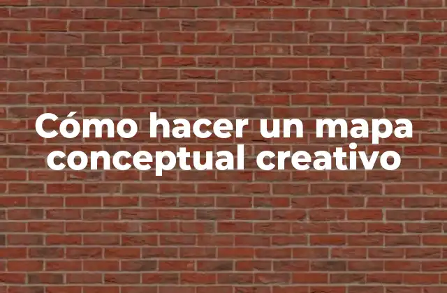 Cómo Hacer un Mapa Conceptual Creativo