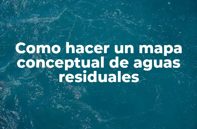 Como Hacer un Mapa Conceptual de Aguas Residuales