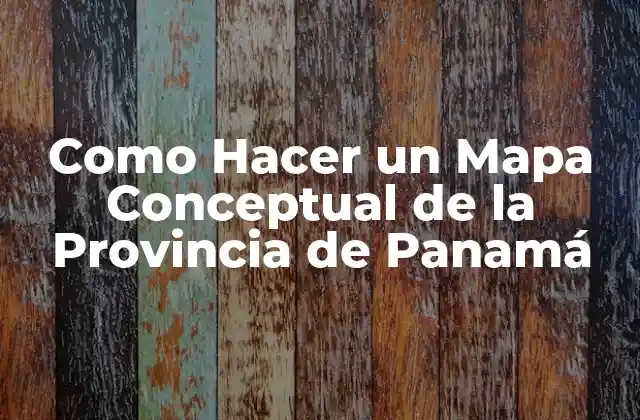 Como Hacer un Mapa Conceptual de la Provincia de Panamá 2 Qué es un Mapa Conceptual de la Provincia de Panamá