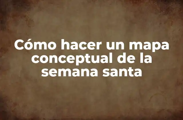 ¿Qué es un mapa conceptual de la semana santa?