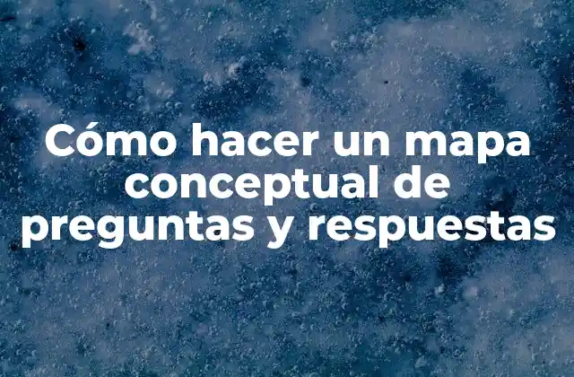Cómo Hacer un Mapa Conceptual de Preguntas y Respuestas