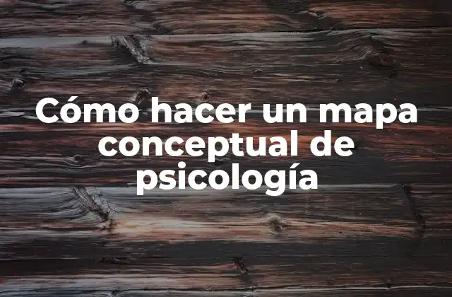 Cómo Hacer un Mapa Conceptual de Psicología 2 ¿Qué es un mapa conceptual de psicología?