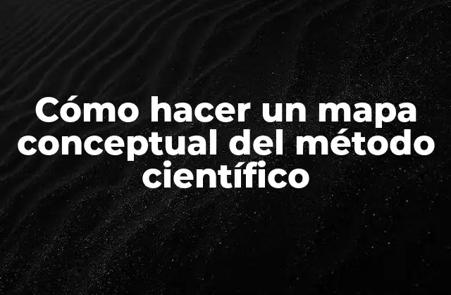 Cómo hacer un mapa conceptual del método científico