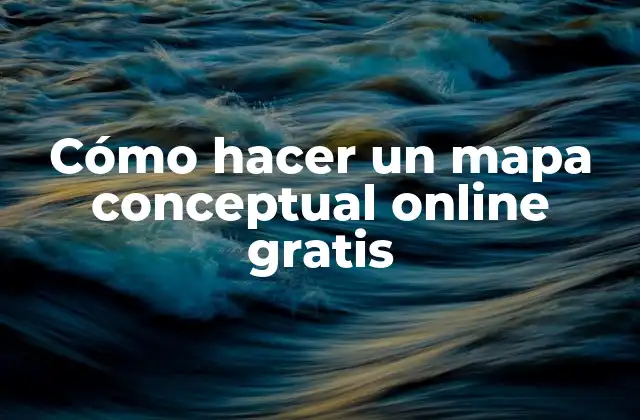 Cómo Hacer un Mapa Conceptual Online Gratis