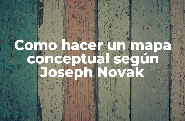 Como Hacer un Mapa Conceptual según Joseph Novak