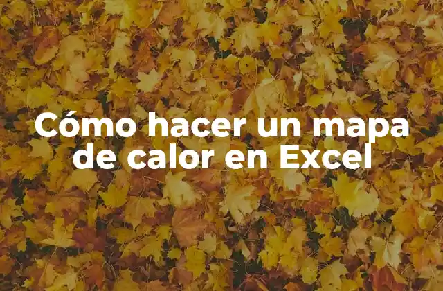 Cómo Hacer un Mapa de Calor en Excel