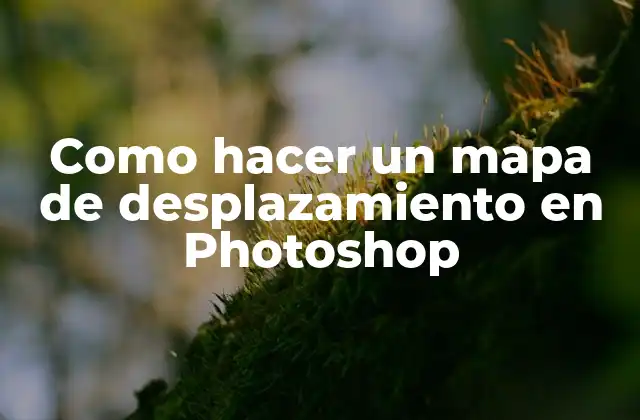 Como Hacer un Mapa de Desplazamiento en Photoshop
