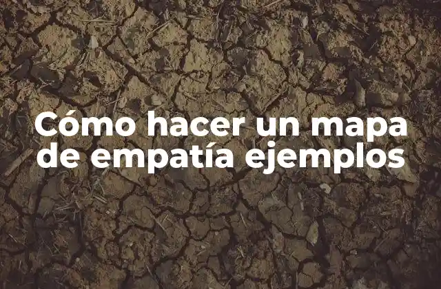 Cómo Hacer un Mapa de Empatía Ejemplos