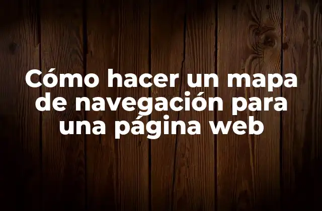 Cómo Hacer un Mapa de Navegación para una Página Web