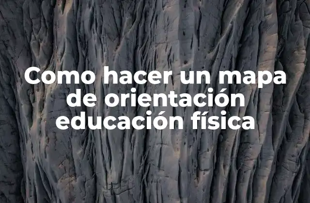Como Hacer un Mapa de Orientación Educación Física