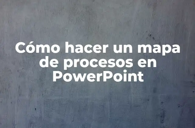 Cómo Hacer un Mapa de Procesos en Powerpoint
