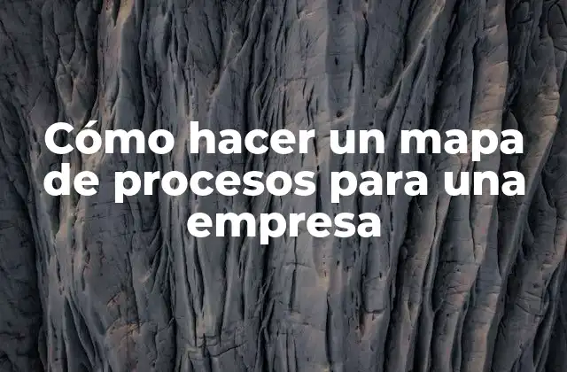 Cómo Hacer un Mapa de Procesos para una Empresa