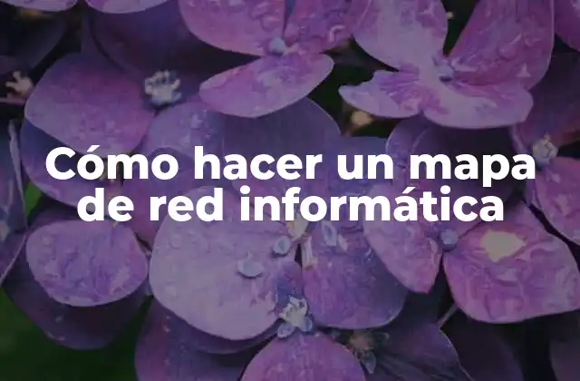 Cómo Hacer un Mapa de Red Informática