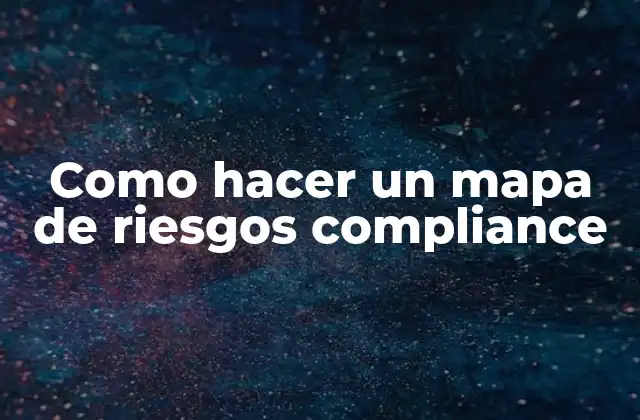 Como Hacer un Mapa de Riesgos Compliance