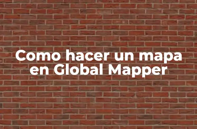 Como Hacer un Mapa en Global Mapper