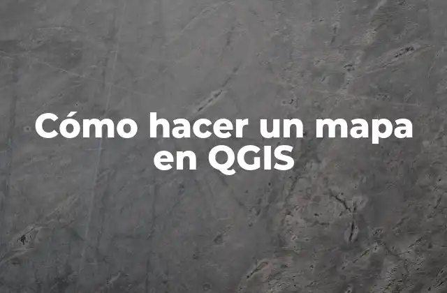 Cómo Hacer un Mapa en Qgis