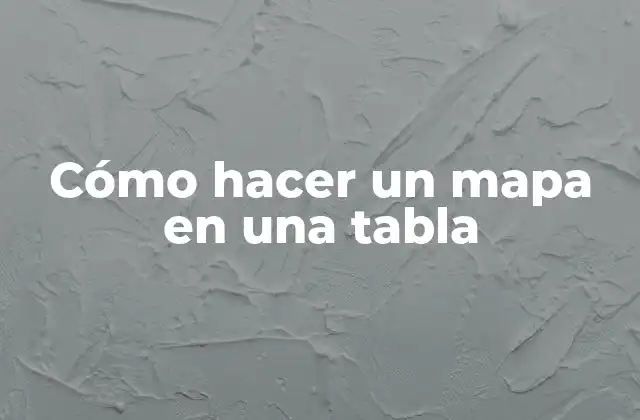Cómo Hacer un Mapa en una Tabla