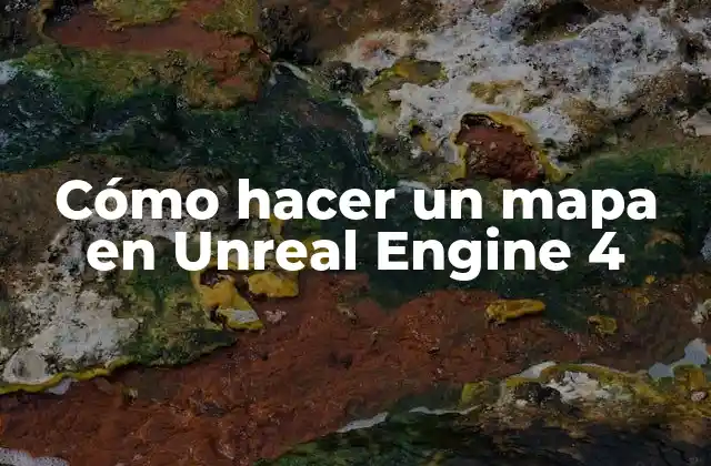 Cómo Hacer un Mapa en Unreal Engine 4