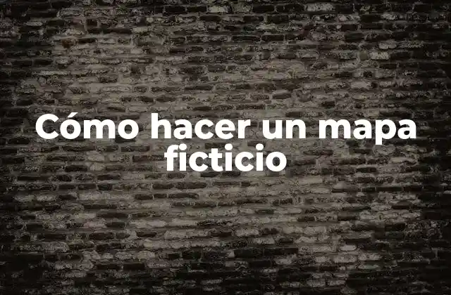 Cómo Hacer un Mapa Ficticio