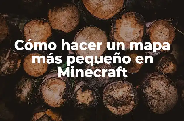 Cómo Hacer un Mapa Más Pequeño en Minecraft