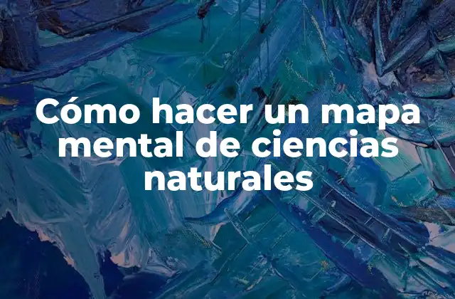 Cómo Hacer un Mapa Mental de Ciencias Naturales
