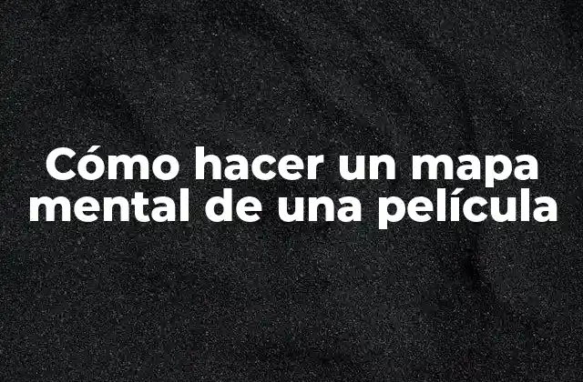 Cómo Hacer un Mapa Mental de una Película