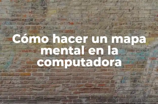 Cómo Hacer un Mapa Mental en la Computadora