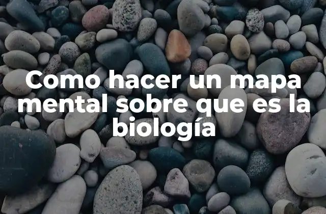 Como Hacer un Mapa Mental sobre que es la Biología