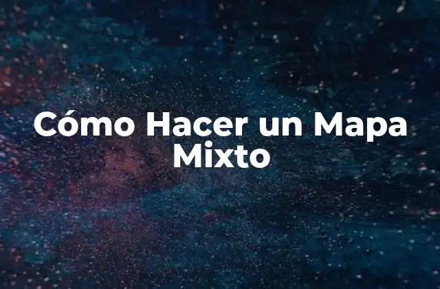 Cómo Hacer un Mapa Mixto