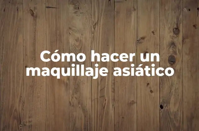 Cómo Hacer un Maquillaje Asiático