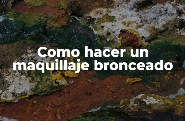 Como Hacer un Maquillaje Bronceado