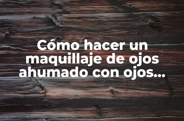 Cómo Hacer un Maquillaje de Ojos Ahumado con Ojos Marrones Paso a Paso