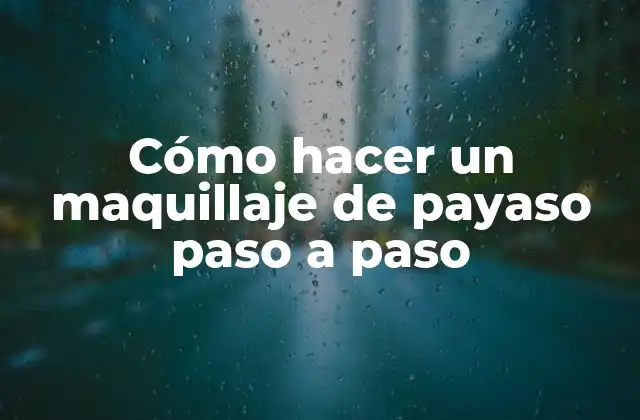 Cómo Hacer un Maquillaje de Payaso Paso a Paso