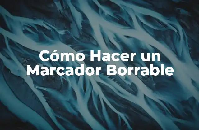 Cómo Hacer un Marcador Borrable