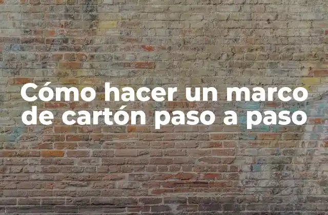 Cómo Hacer un Marco de Cartón Paso a Paso