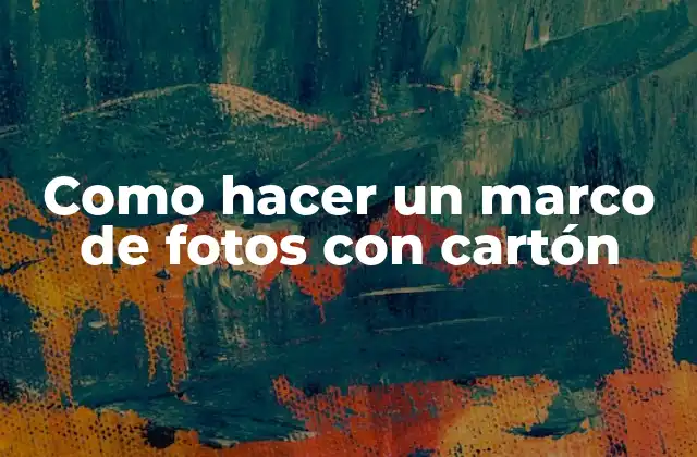 Como Hacer un Marco de Fotos con Cartón