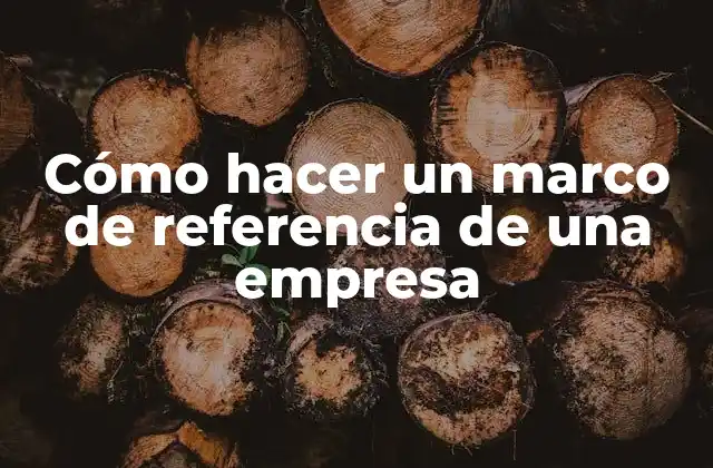 Cómo Hacer un Marco de Referencia de una Empresa
