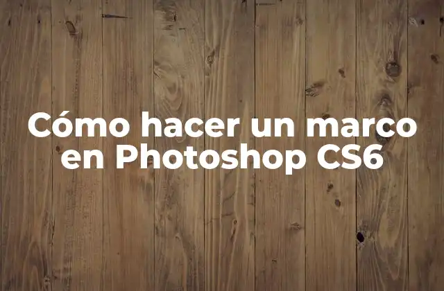 Cómo Hacer un Marco en Photoshop Cs6