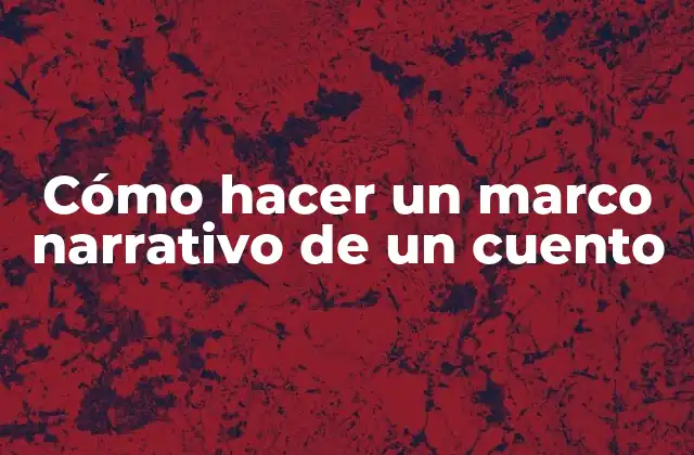 Cómo Hacer un Marco Narrativo de un Cuento