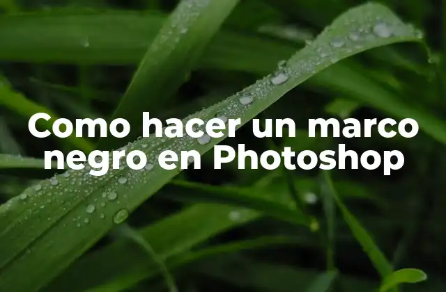 Como Hacer un Marco Negro en Photoshop